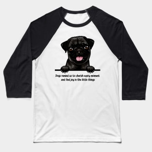 Dogs remind us to cherish every moment  and find joy in the little things Baseball T-Shirt